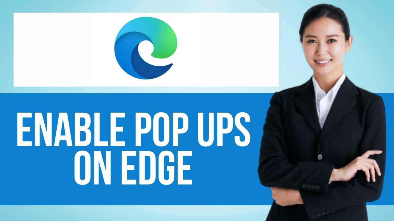 How to Enable Pop Ups on Microsoft Edge&mdash; Step by Step Edge Browser Tutorial