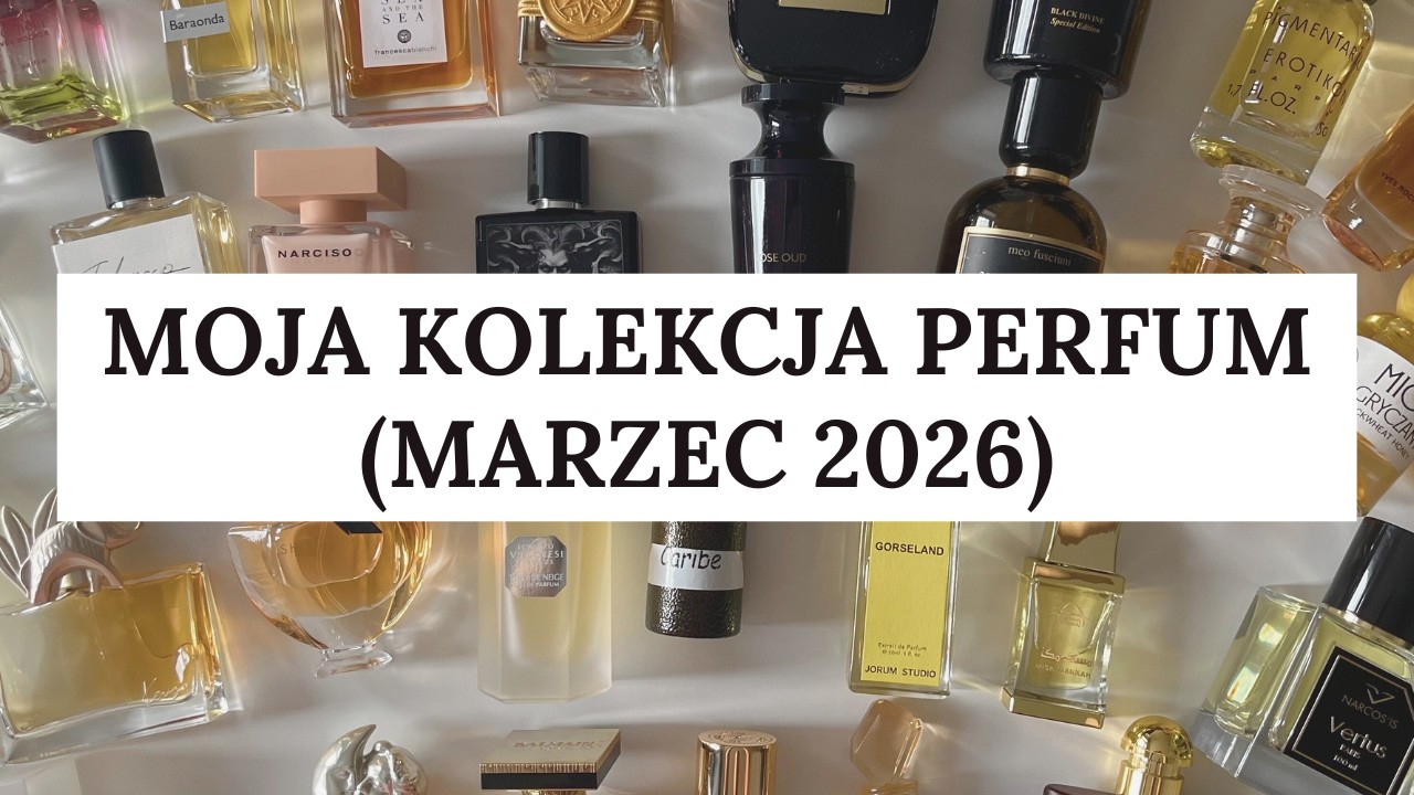 Moja kolekcja perfum (luty 2026)