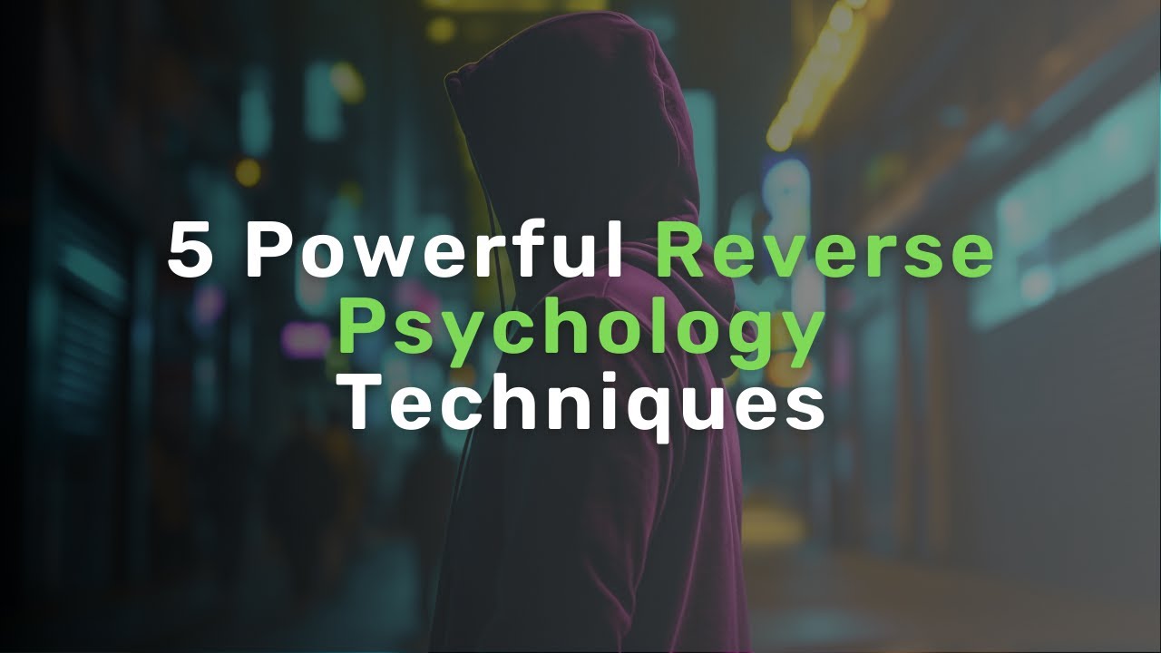 5 Powerful Reverse Psychology Techniques: How to Get Others to Do What You Want