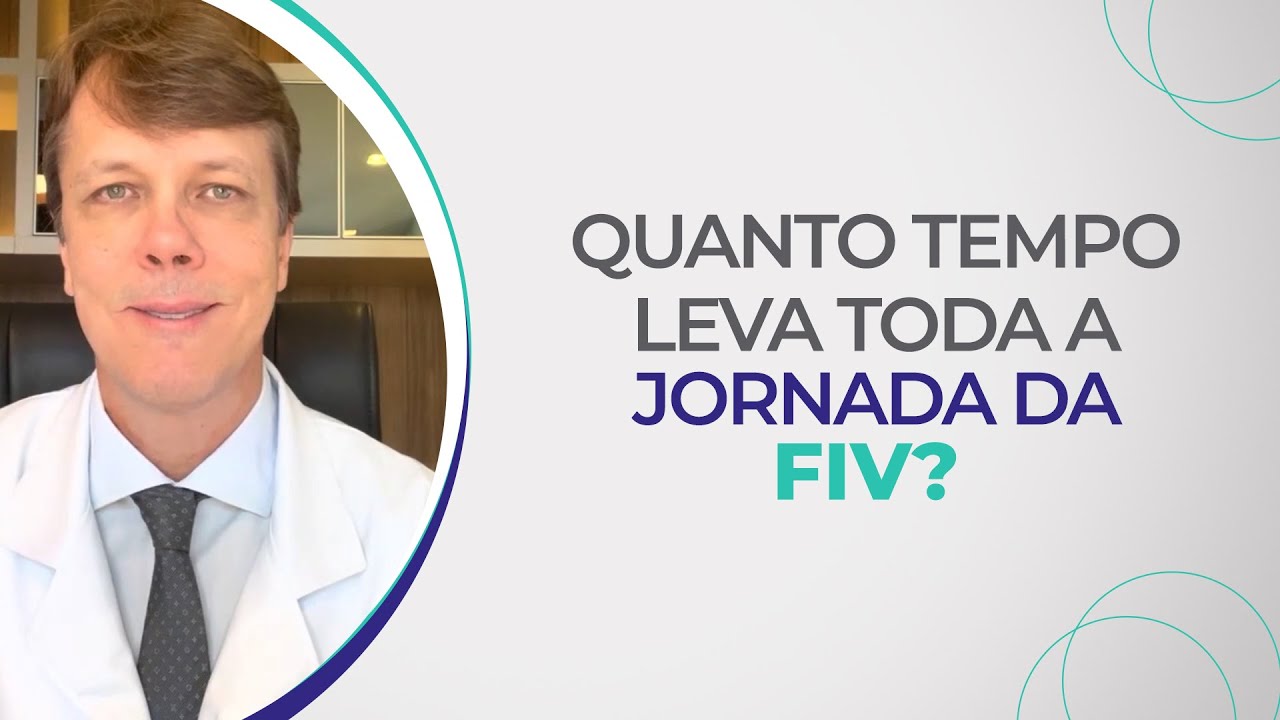 Quanto tempo leva toda a jornada da FIV?