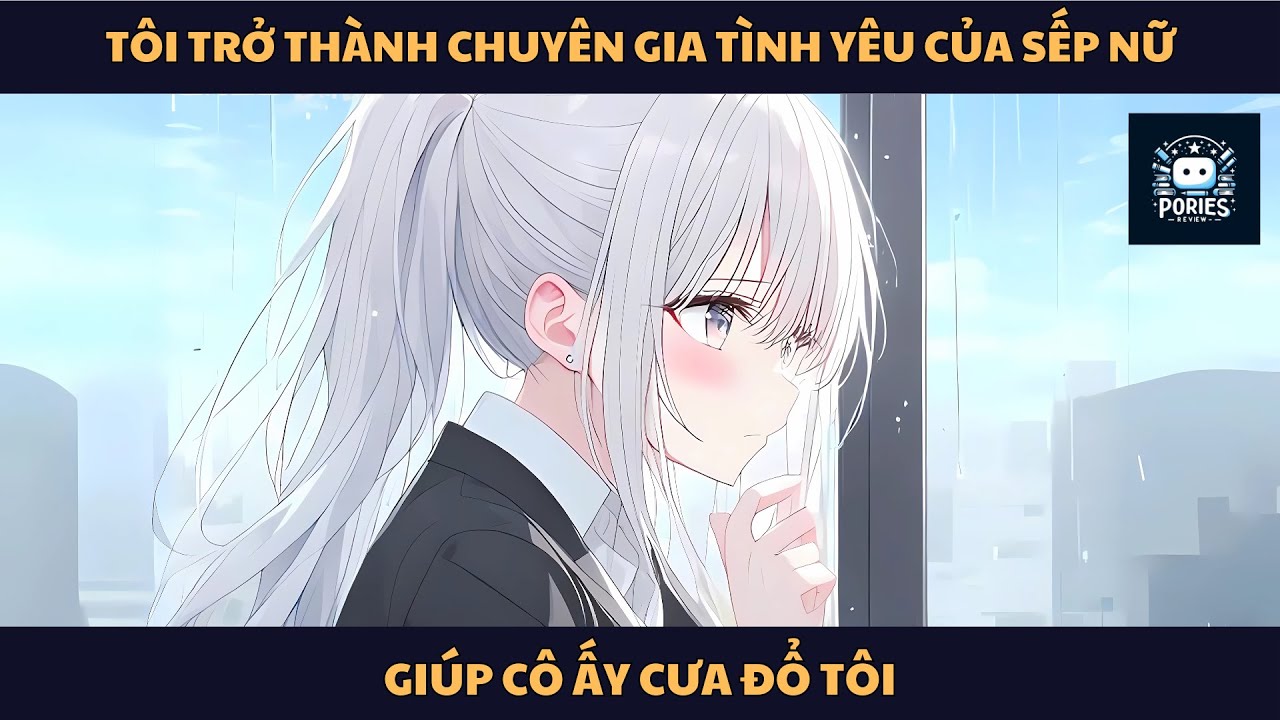 [FULL] TÔI TRỞ THÀNH CHUYÊN GIA TÌNH YÊU CỦA SẾP NỮ, GIÚP CÔ ẤY CƯA ĐỔ TÔI | PORIES REVIEW