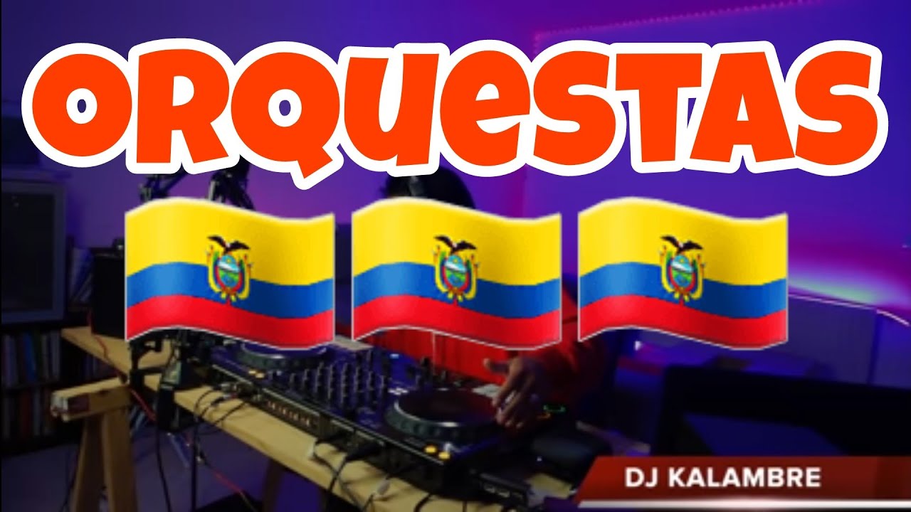 MÚSICA NACIONAL ECUATORIANA 🇪🇨🔥 ORQUESTAS PARA BAILAR, TRAVOLTOSO, MIX NACIONAL DJ KALAMBRE