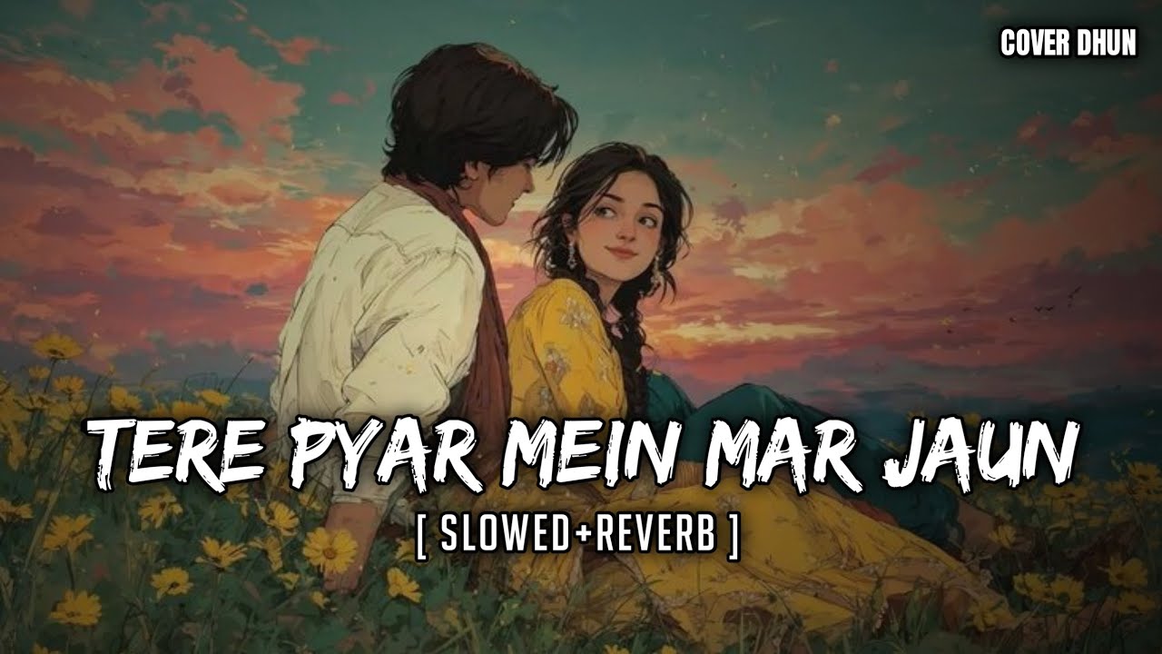 Tere Pyar Mein Mar Jaun – Slowed & Reverb | Heart Touching Romantic Hindi Song | Lofi Mix 🎧