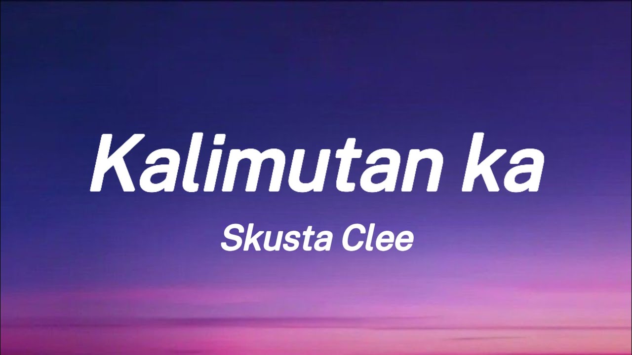 Kalimutan ka - Skusta Clee (Lyric Video)