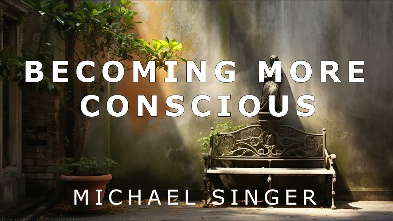 Michael Singer - Becoming More Conscious with Every Breath