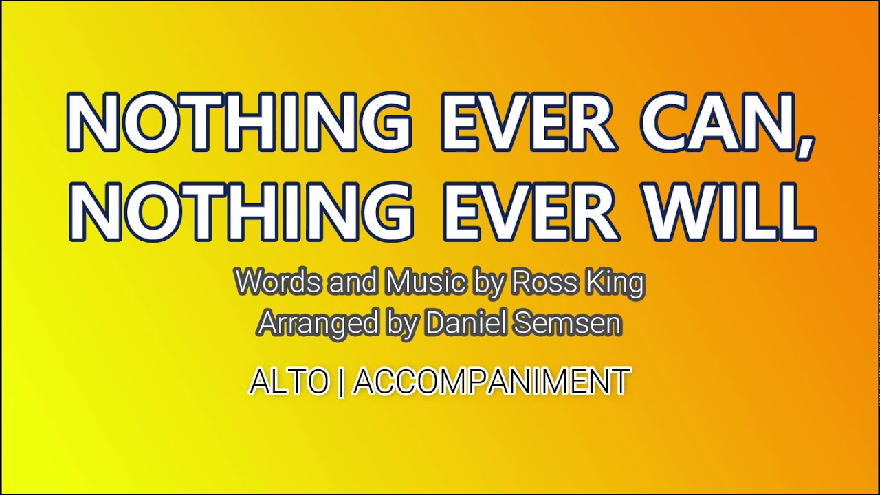 Nothing Ever Can, Nothing Ever Will | Alto | Piano