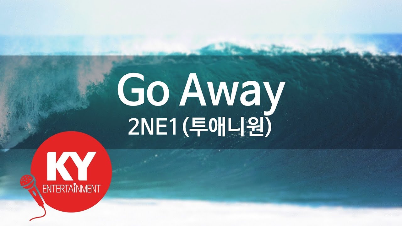 Go Away - 2NE1(투애니원) (KY.58029) / KY Karaoke