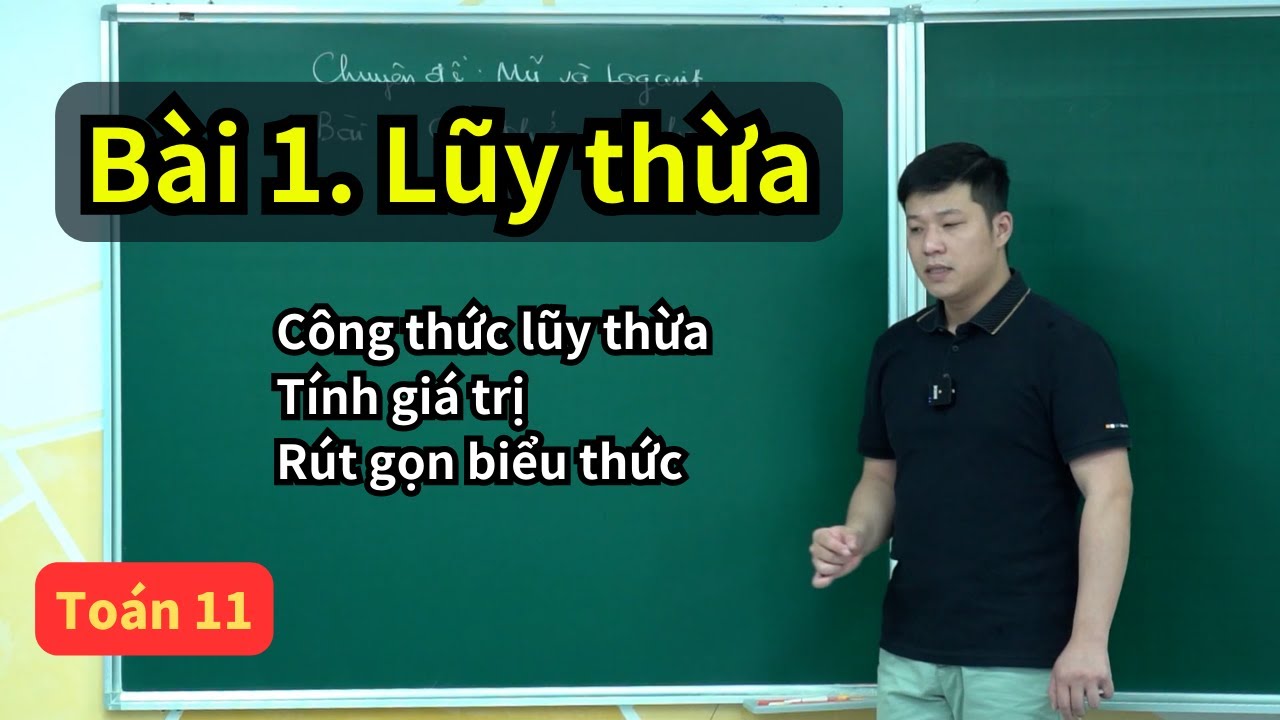 Bài 1. Lũy thừa - Công thức lũy thừa (Toán 11 - SGK mới) | Mũ và Logarit lớp 11 | Thầy Phạm Tuấn