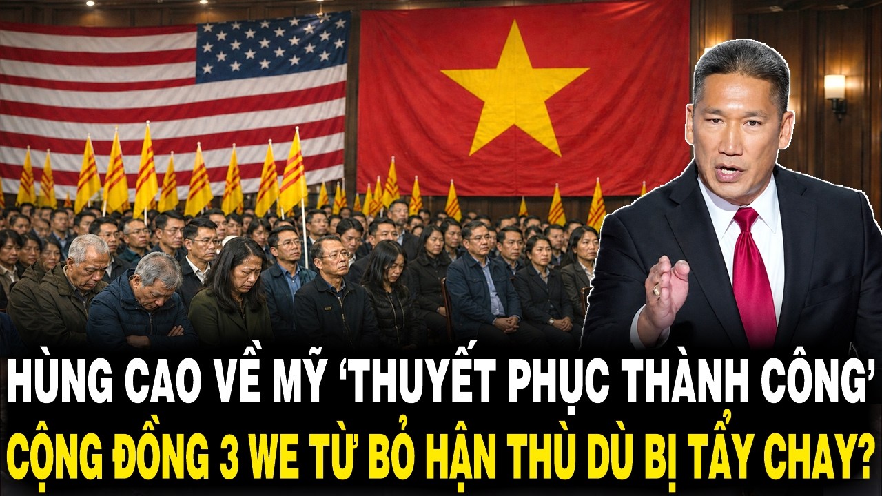 Qu&aacute; Bất Ngờ ! H&ugrave;ng Cao Về Mỹ &lsquo;THUYẾT PHỤC TH&Agrave;NH C&Ocirc;NG&rsquo; Cộng Đồng 3 WE Từ Bỏ Hận Th&ugrave; ?