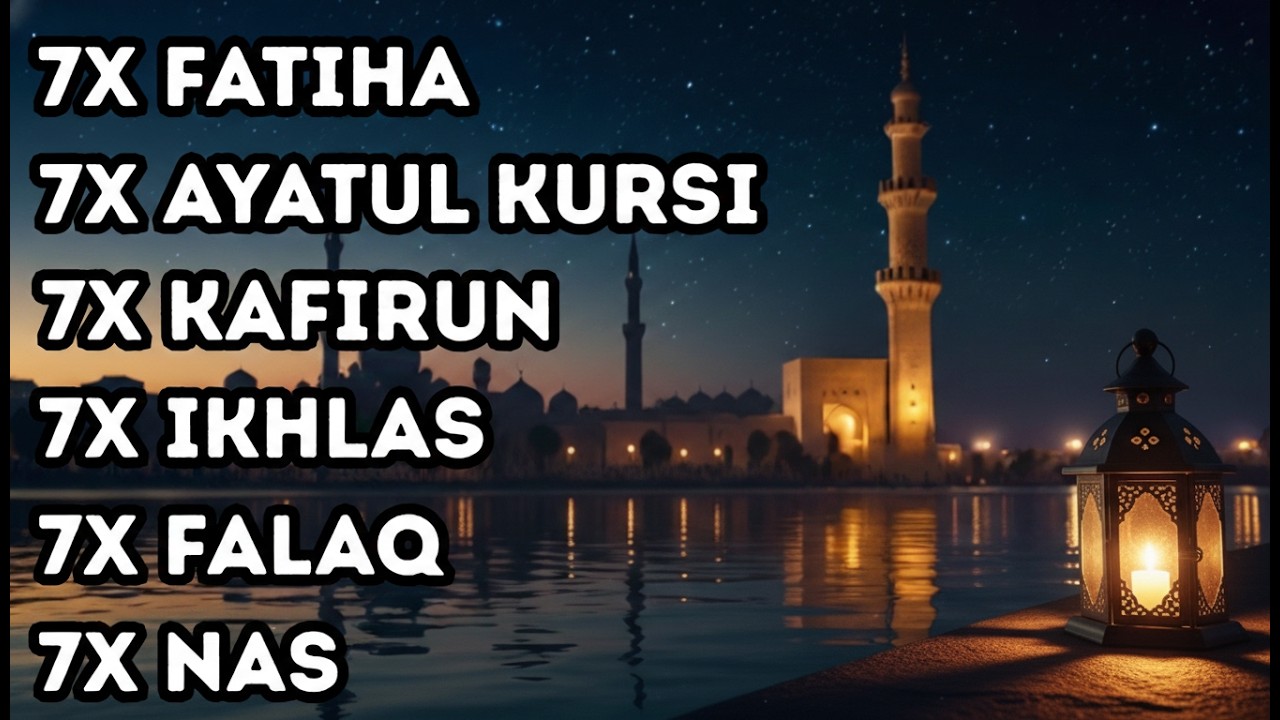 FATIHA 7X AYATUL KURSI 7X KAFIRUN 7X IKHLAS 7X FALAQ 7X NAS