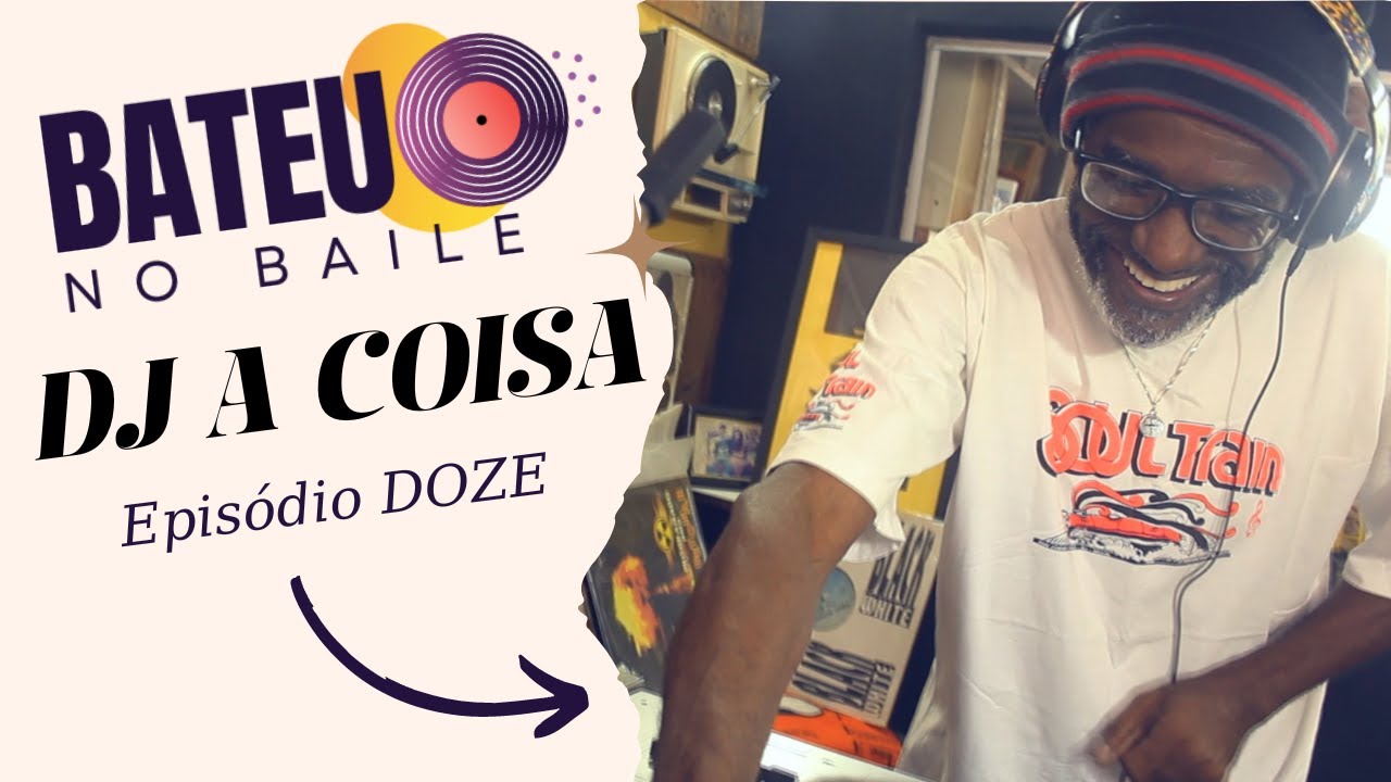 EP12 - Bateu no Baile - DJ A Coisa