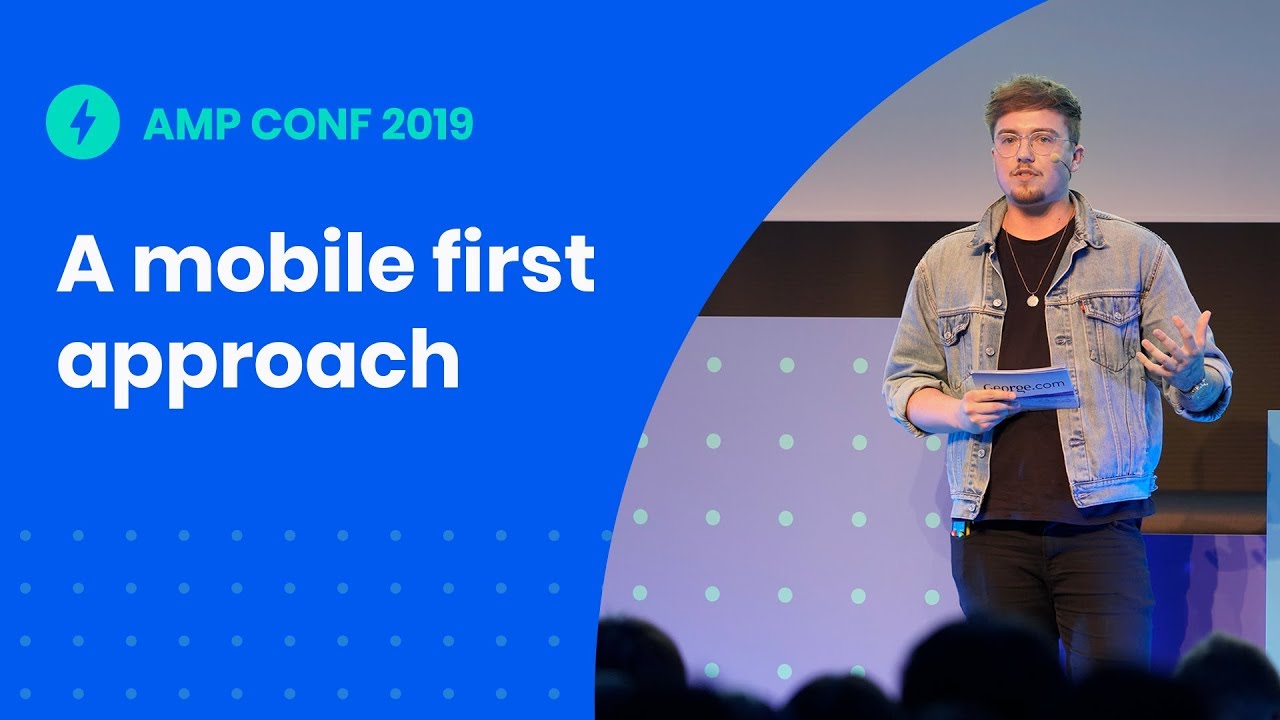 Embracing a Mobile First Approach (AMP Conf '19)