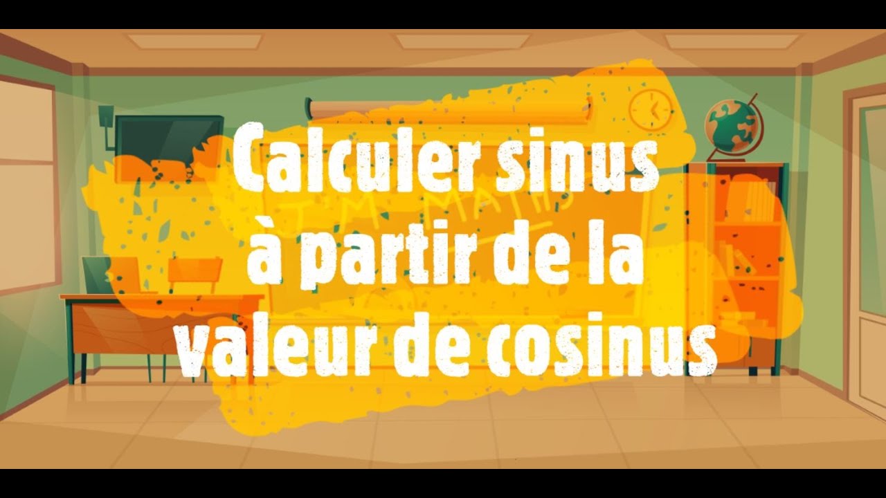 Calculer la valeur du sinus à partir de la valeur du cosinus.