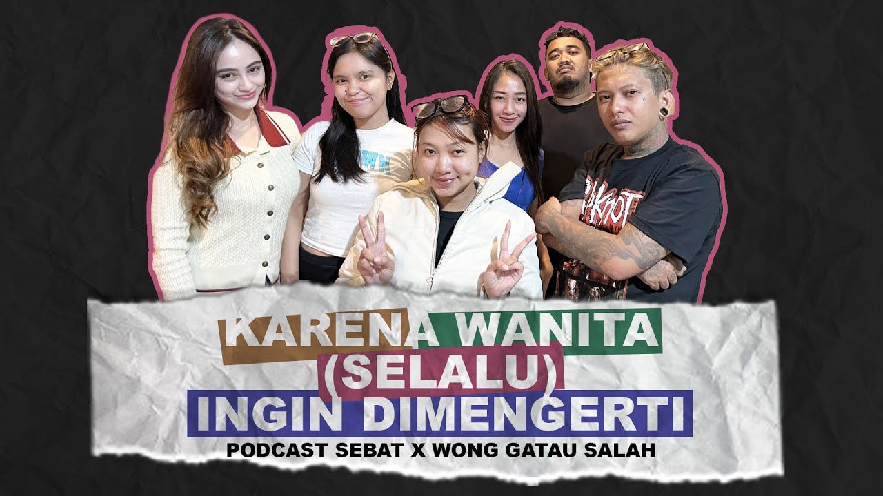 Podcast Sebat  Eps 3 - Karena Wanita (Selalu) Ingin Dimengerti