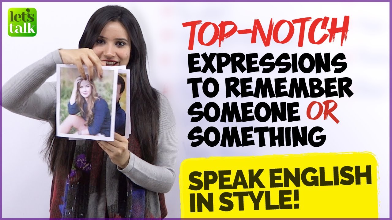 Speak English In Style! Top-Notch English Expressions To Remember Someone or Something
