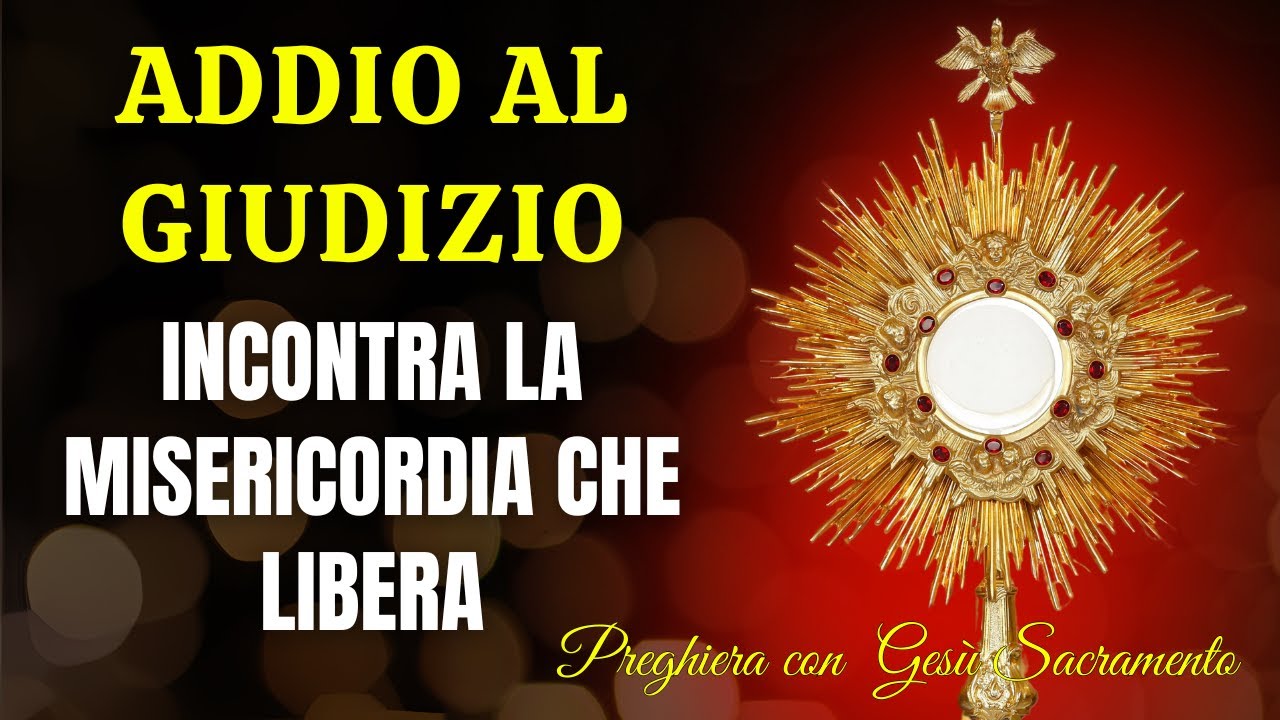 15 MINUTI CON GESU SACRAMENTATO - Addio al Giudizio: Incontra la Misericordia che Libera