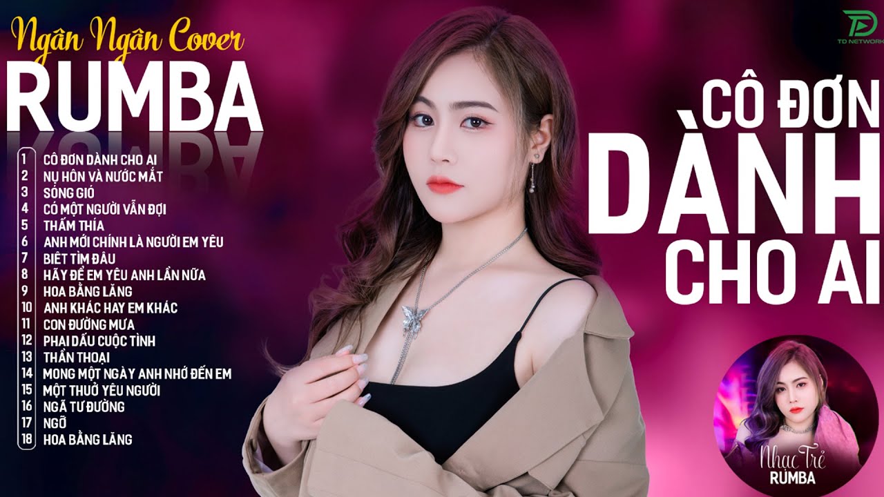 CÔ ĐƠN DÀNH CHO AI, CÓ MỘT NGƯỜI VẪN ĐỢI - ALBUM RUMBA XUẤT SẮC NHẤT 2024 - NGÂN NGÂN COVER CỰC HÓT