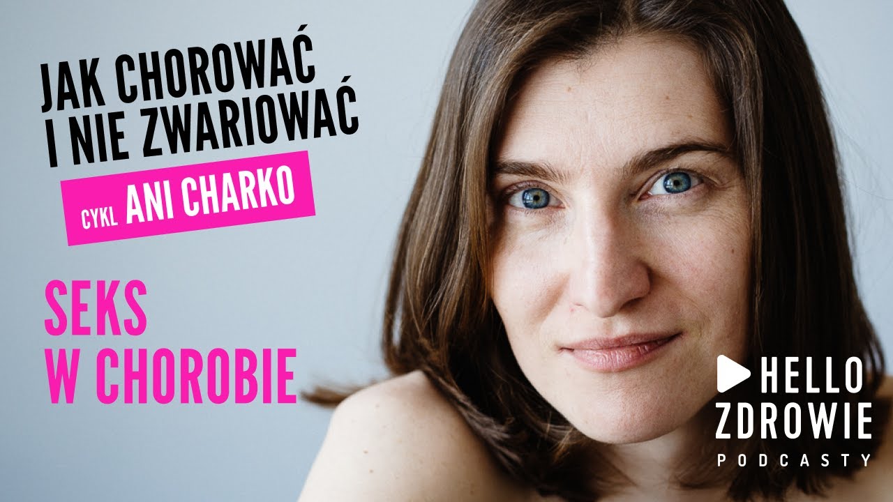 Jak chorować i nie zwariować. O seksualności w chorobie, czyli eros i tanatos. Odcinek 4