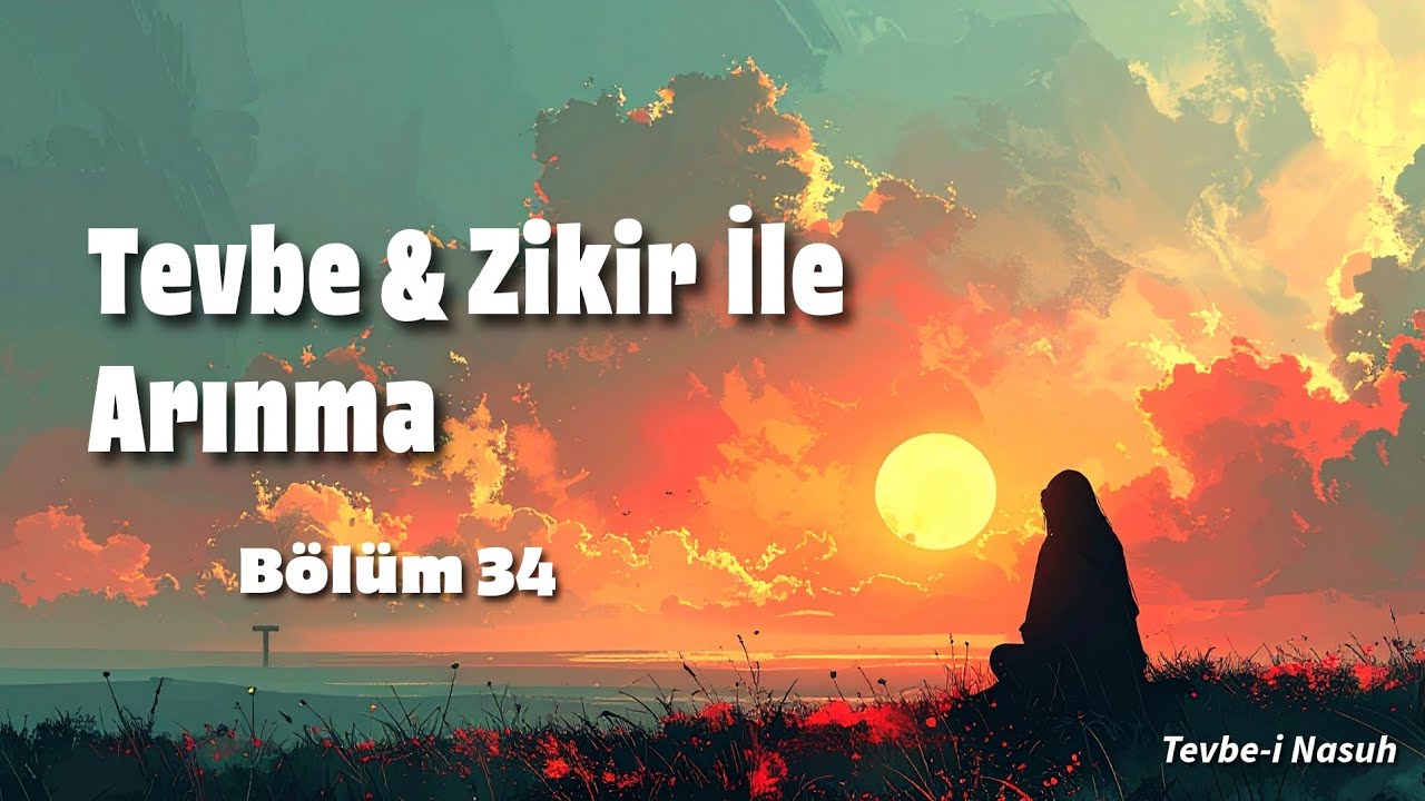 Nasuh Tevbesi 34 | Kalpten Pişmanlık, Dil ile Zikir