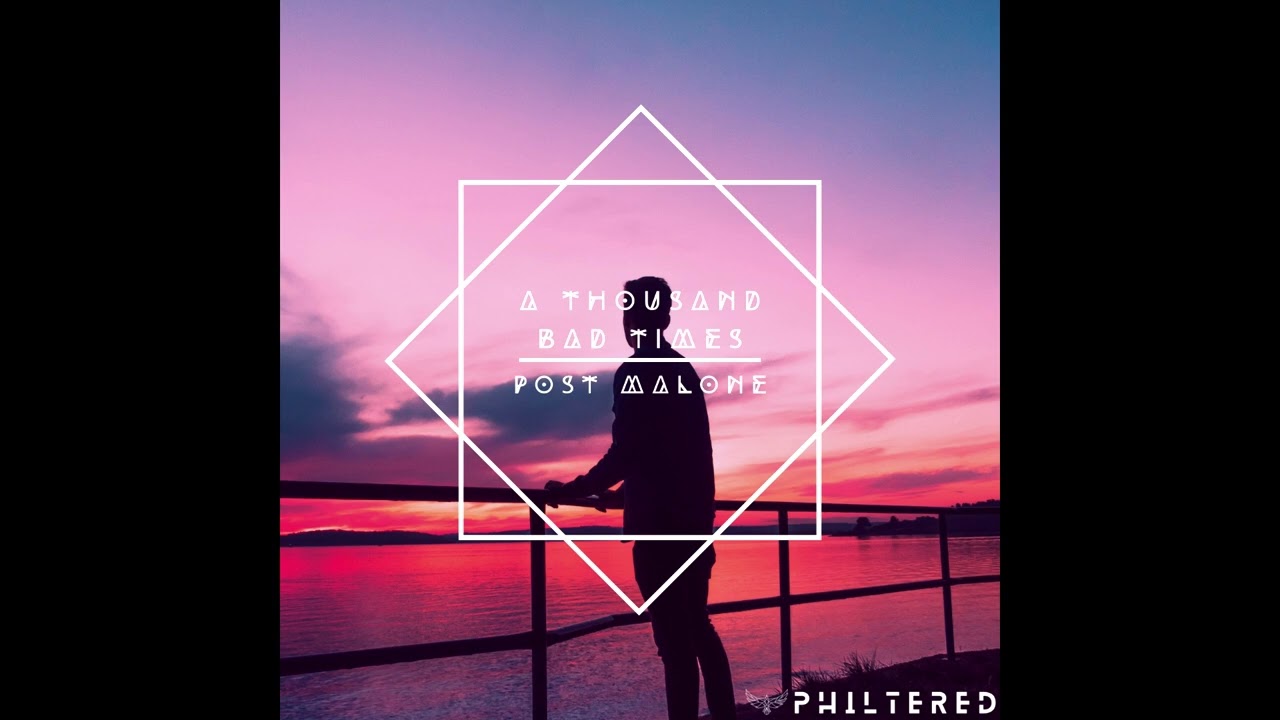 Post Malone - A Thousand Bad Times (Philtered Remix)