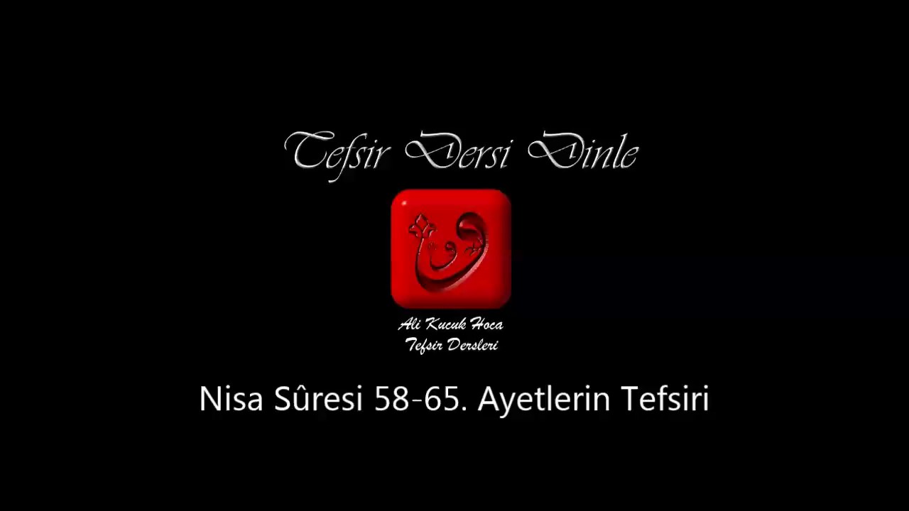 Ali Küçük - Nisa Sûresi 58-65. Ayetler Tefsiri / MP3 - Ses