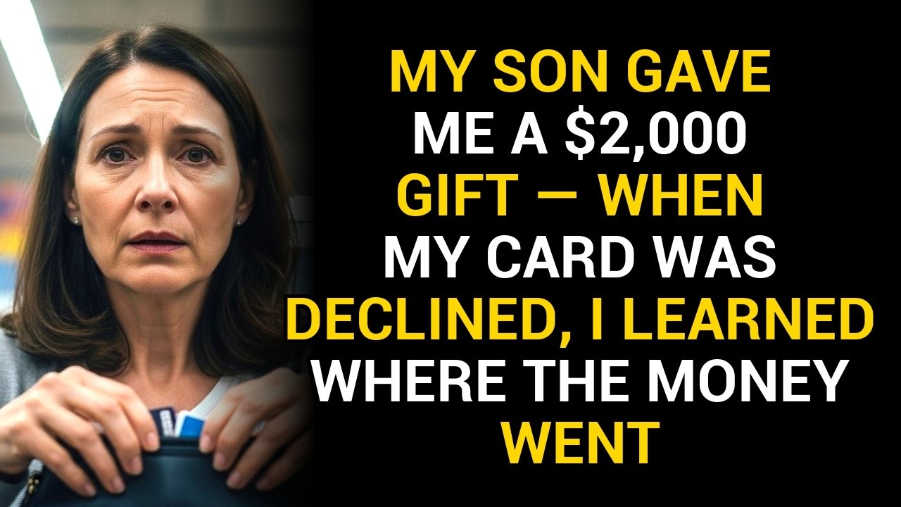 My Son Gave Me a $2,000 Gift — When My Card Was Declined, I Learned Where the Money Went