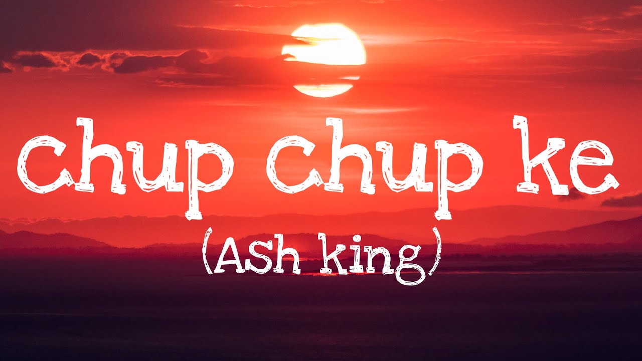 Chup Chup ke - Ash King (official lyrics)
