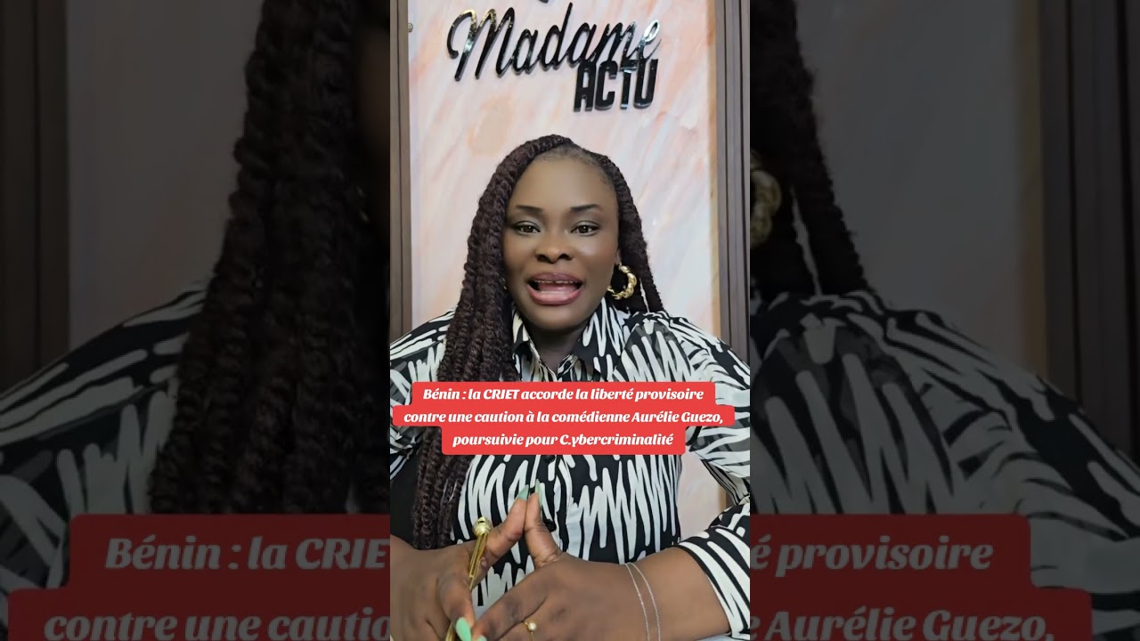Bénin :Bonne Nouvelle !La Criet accorde la liberté provisoire à la Comédienne Aurelie GUEZO