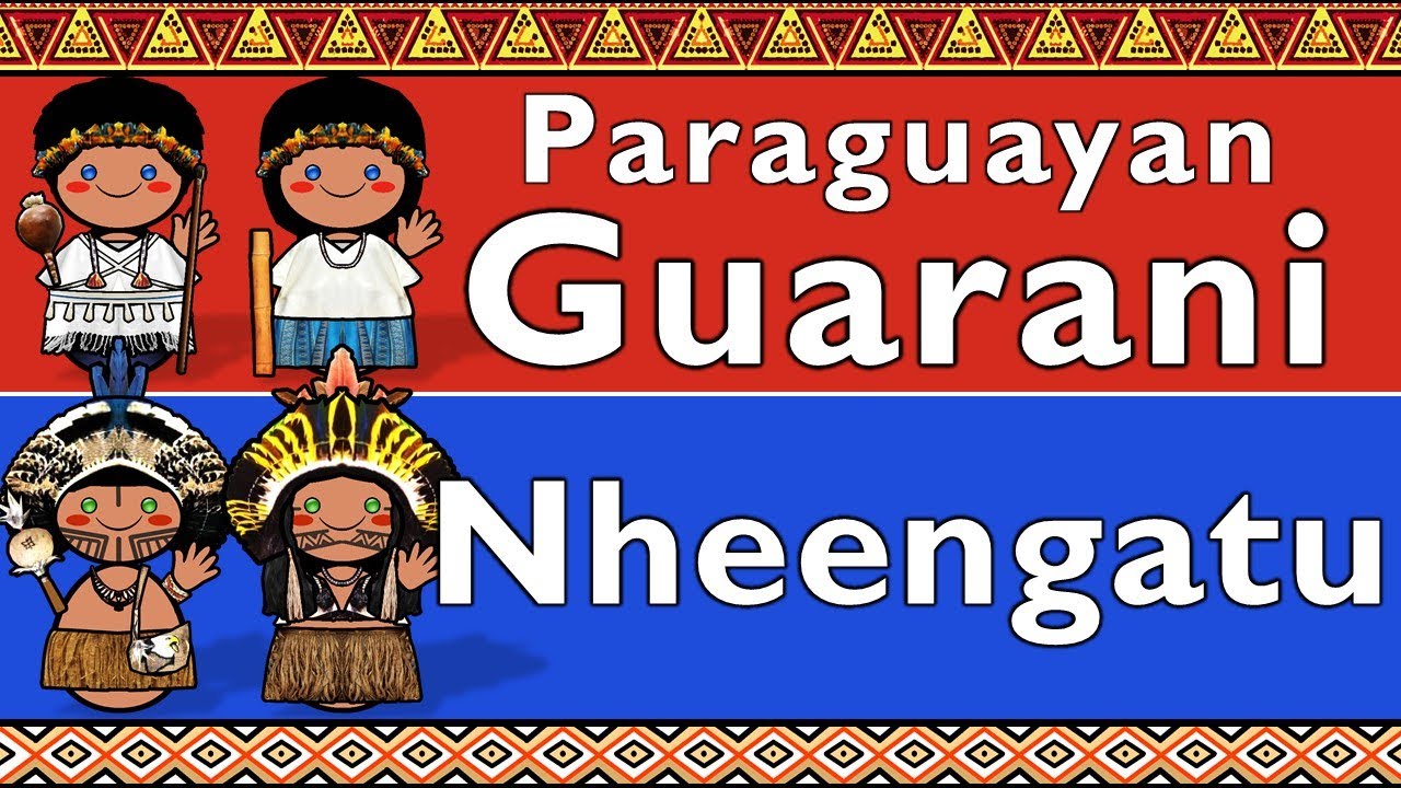 TUPI-GUARANI: PARAGUAYAN GUARANI & NHEENGATU