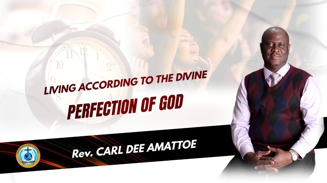LIVING ACCORDING TO THE DIVINE PERFECTION OF GOD | Rev. Carl Dee Amattoe
