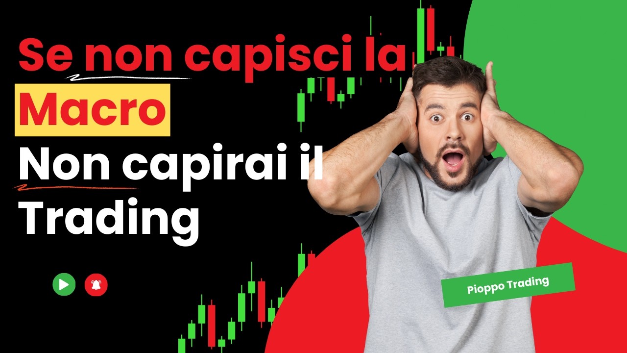 Se non capisci la Macro, non capirai mai il Trading