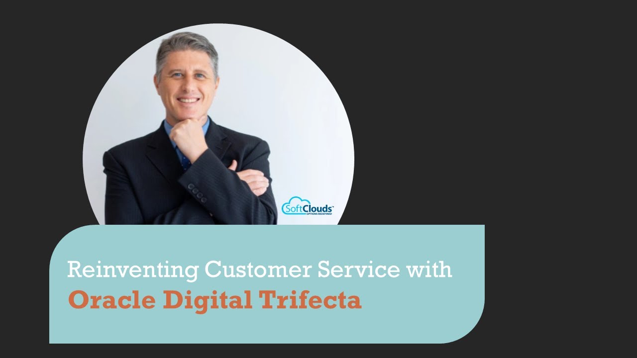 Oracle Digital Trifecta Webinar on Reinventing Customer Service - SoftClouds