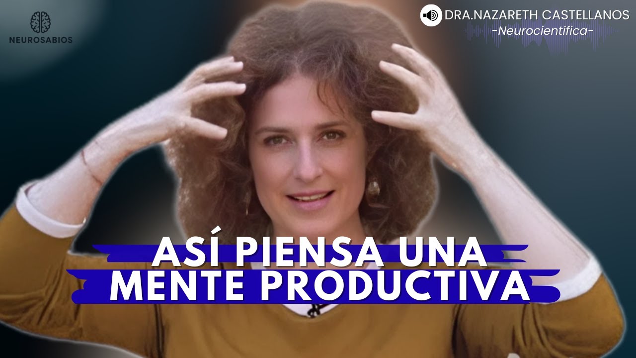 La neurociencia de una mente productiva | Nazareth Castellanos