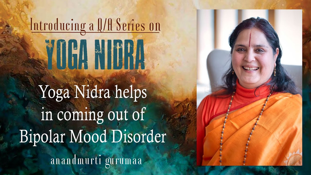 Yoga Nidra helps in coming out of Bipolar Mood Disorder | Anandmurti Gurumaa
