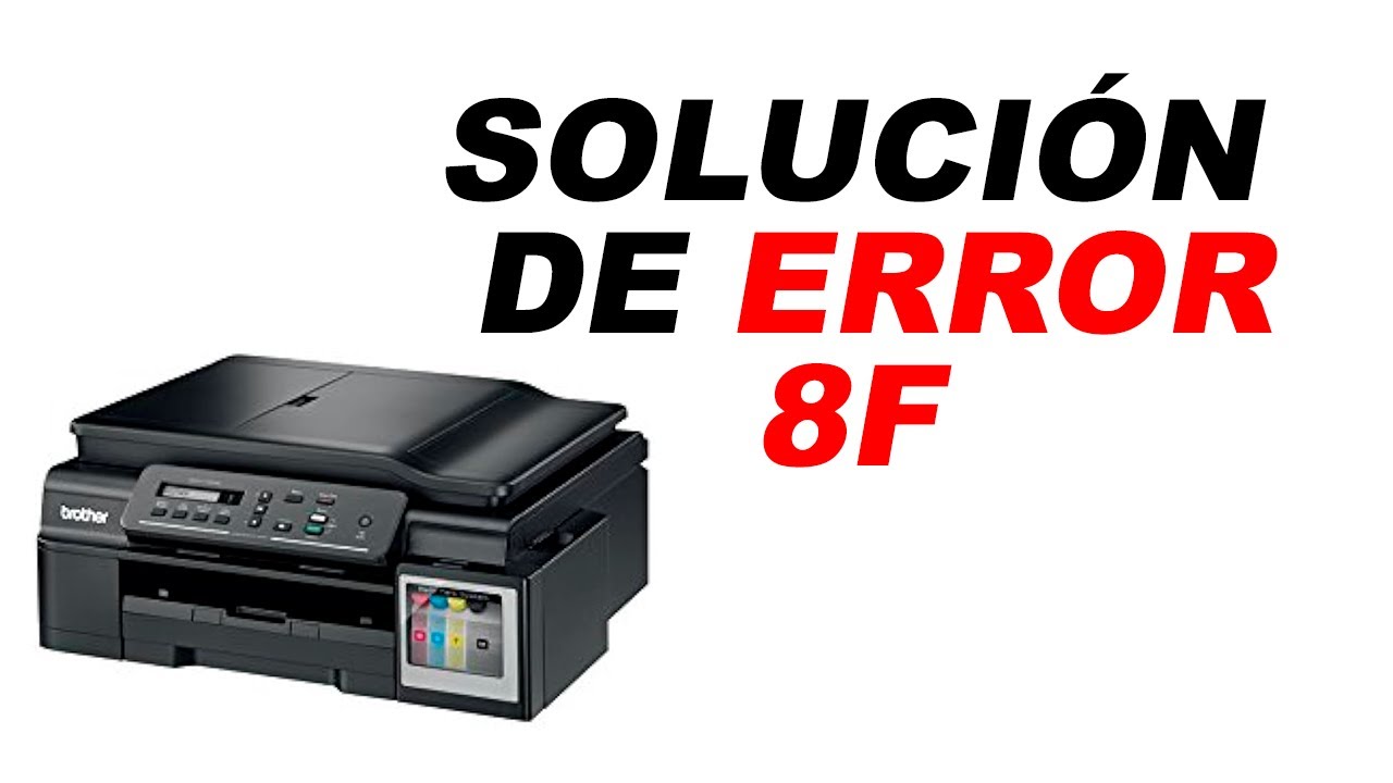 Solución error 8F en Brother DCP T700W o cualquier modelo