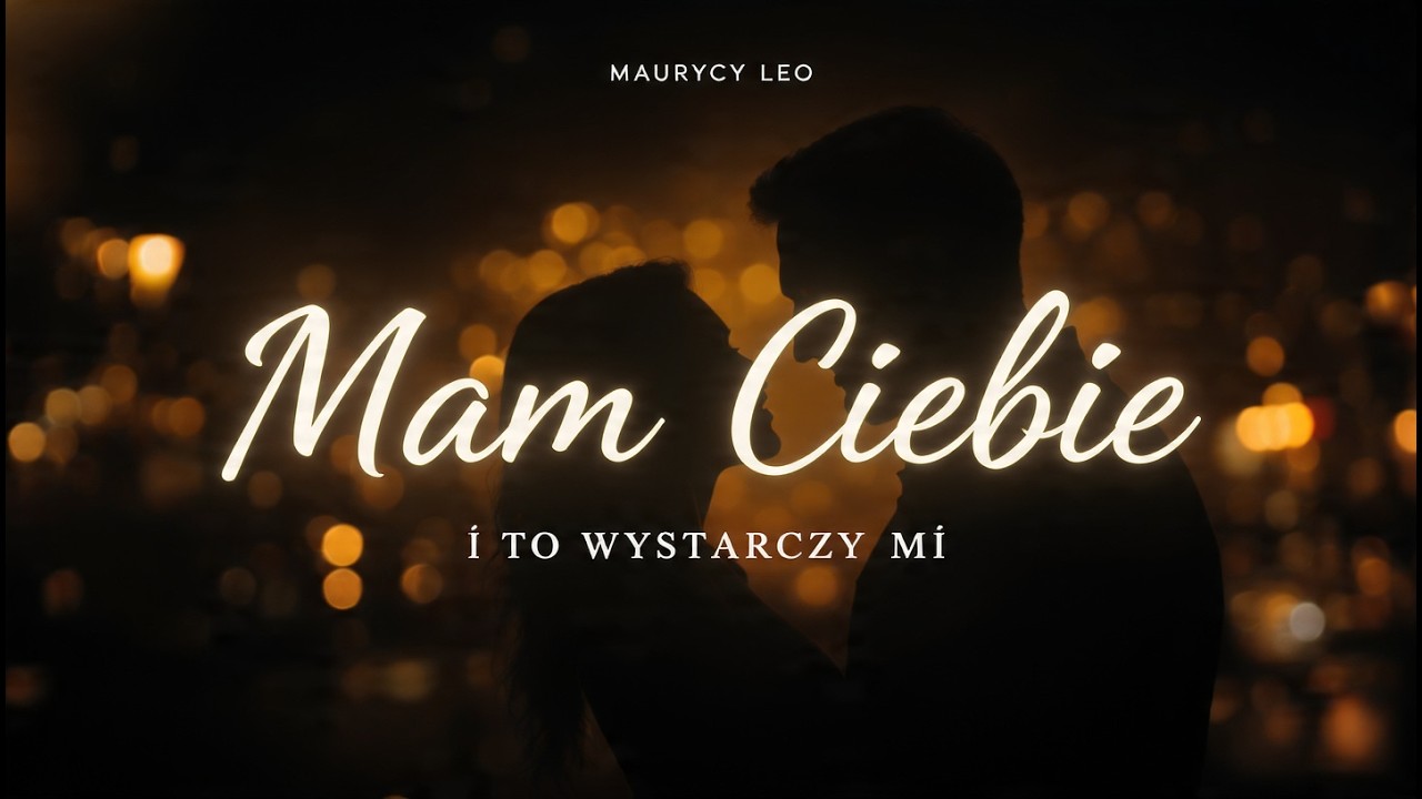 Maurycy Leo - Mam Ciebie &ndash; i to wystarczy mi ...