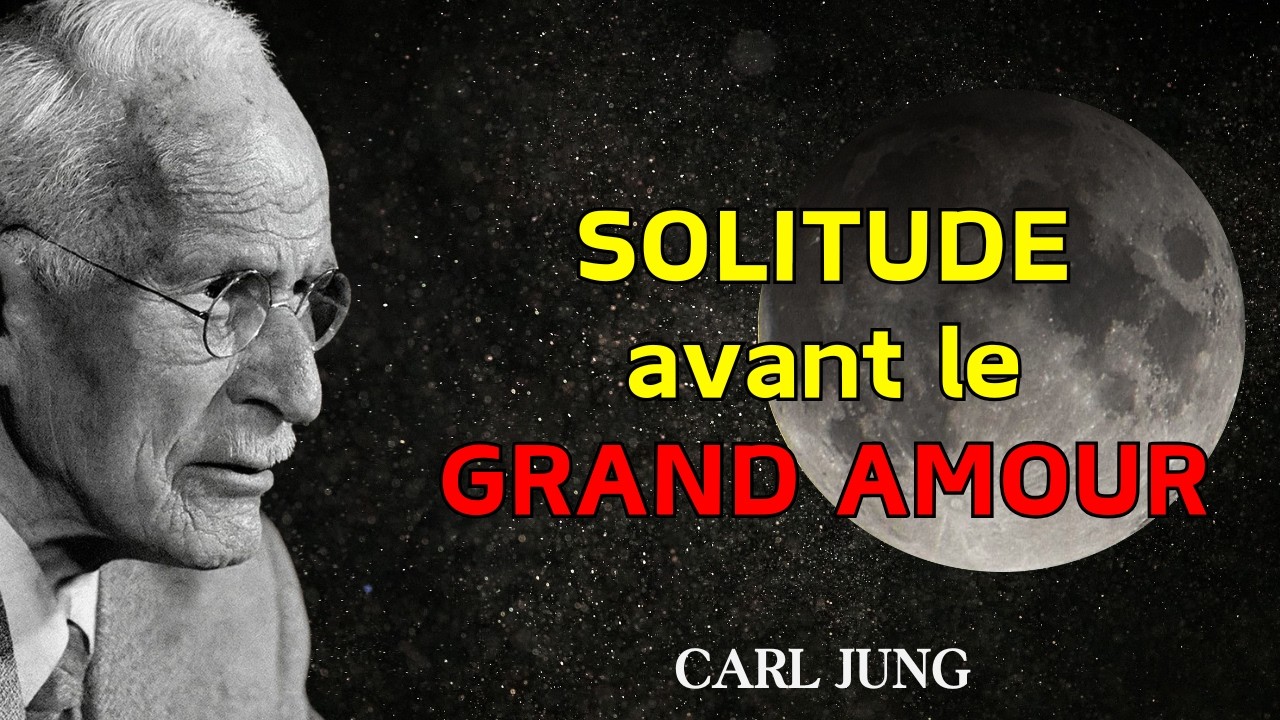 L’UNIVERS t’isole avant que tu reçoives le plus grand AMOUR de ta vie – Carl Jung