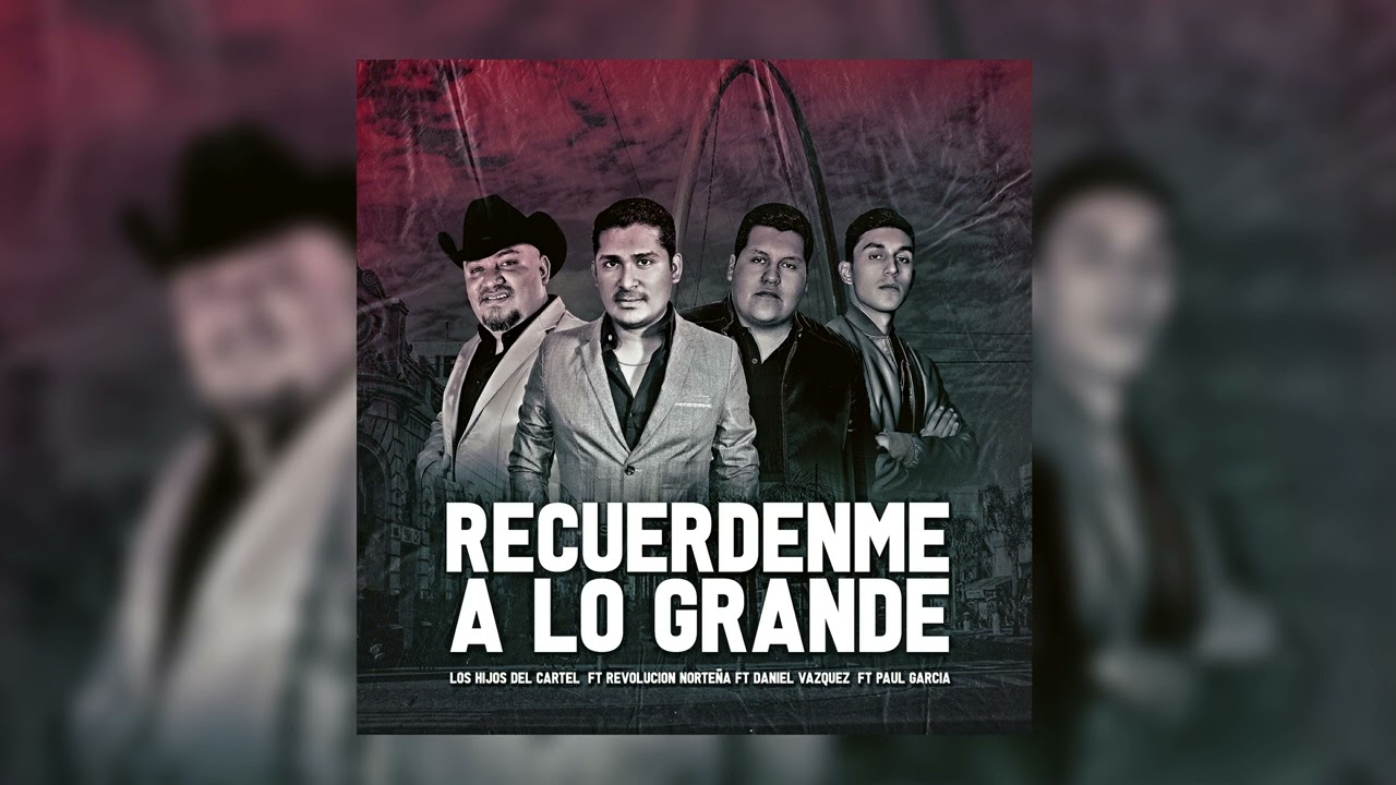 Los Hijos Del Cartel - Recuerdenme A Lo Grande ( ft Revolucion . Daniel Vazquez , Paul Garcia )