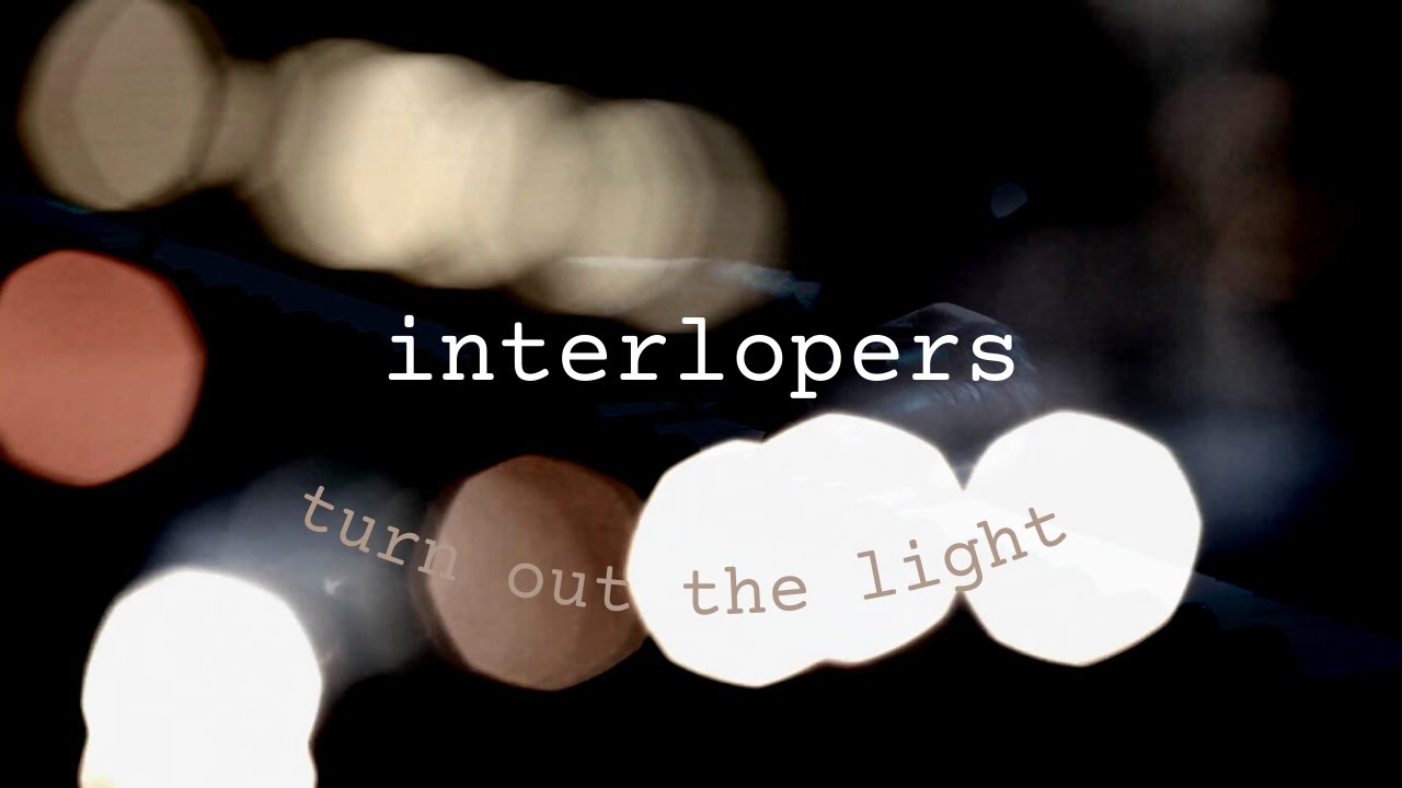 Interlopers - Turn Out The Light (Official Music Video)