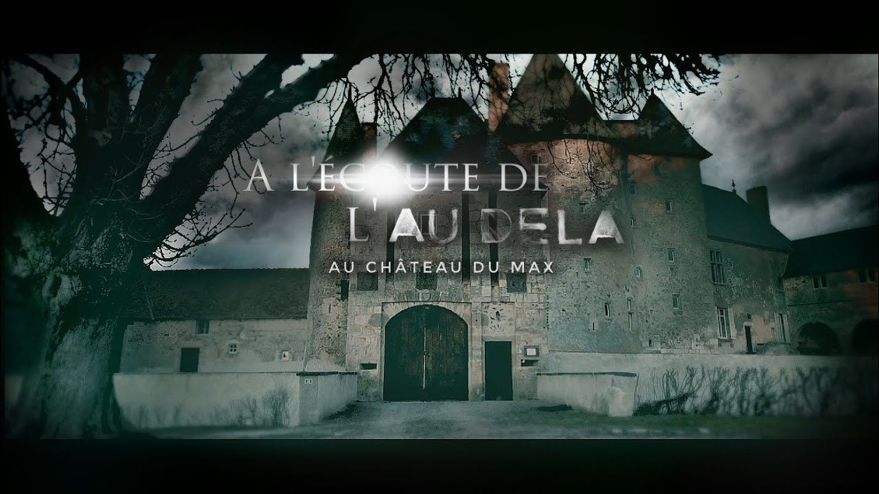INEXPLICABLES NUITS au CHATEAU DU MAX (enquête paranormale)