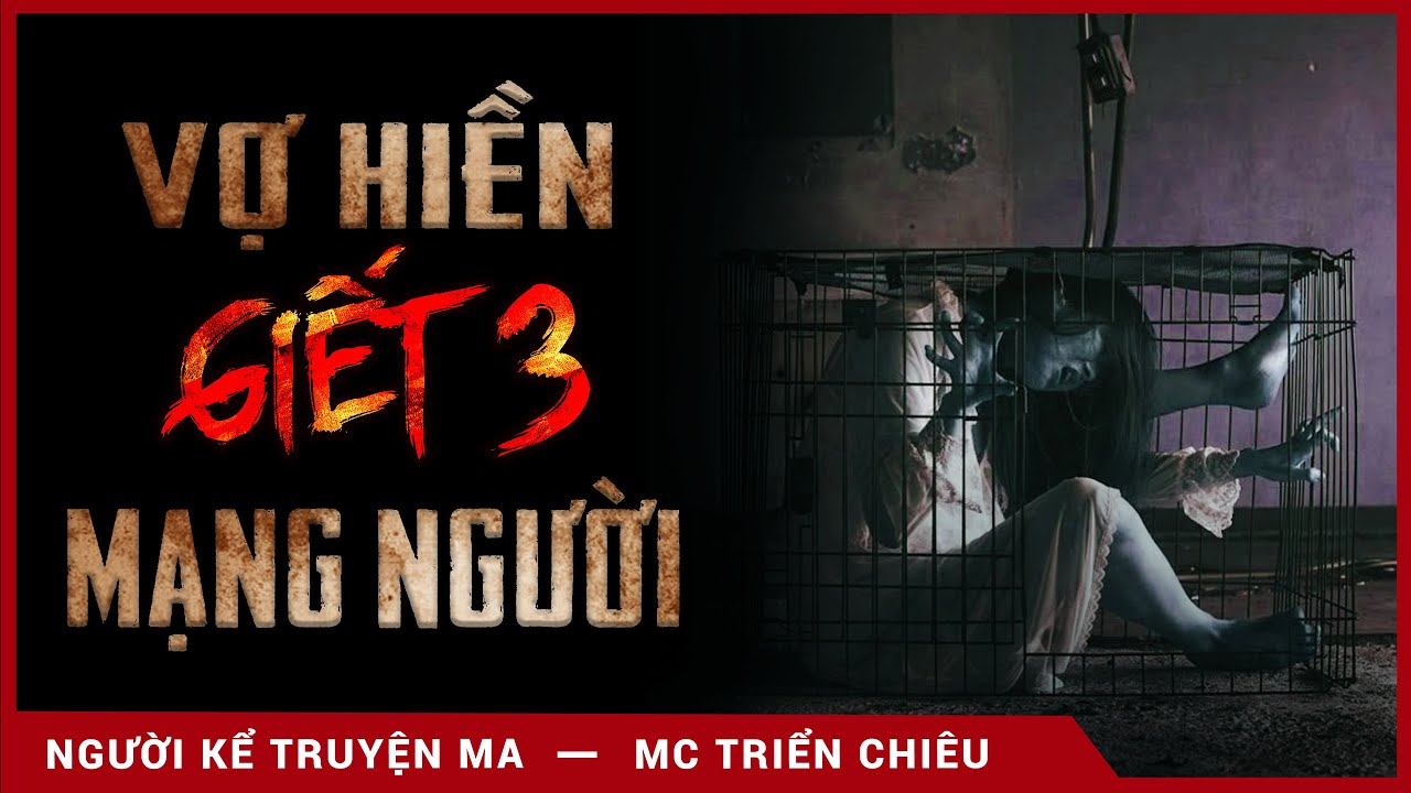 TRUYỆN MA: Vợ Hiền Giết Ba Mạng Người - Mc Triển Chiêu kể truyện ma hay, ám ảnh nhất