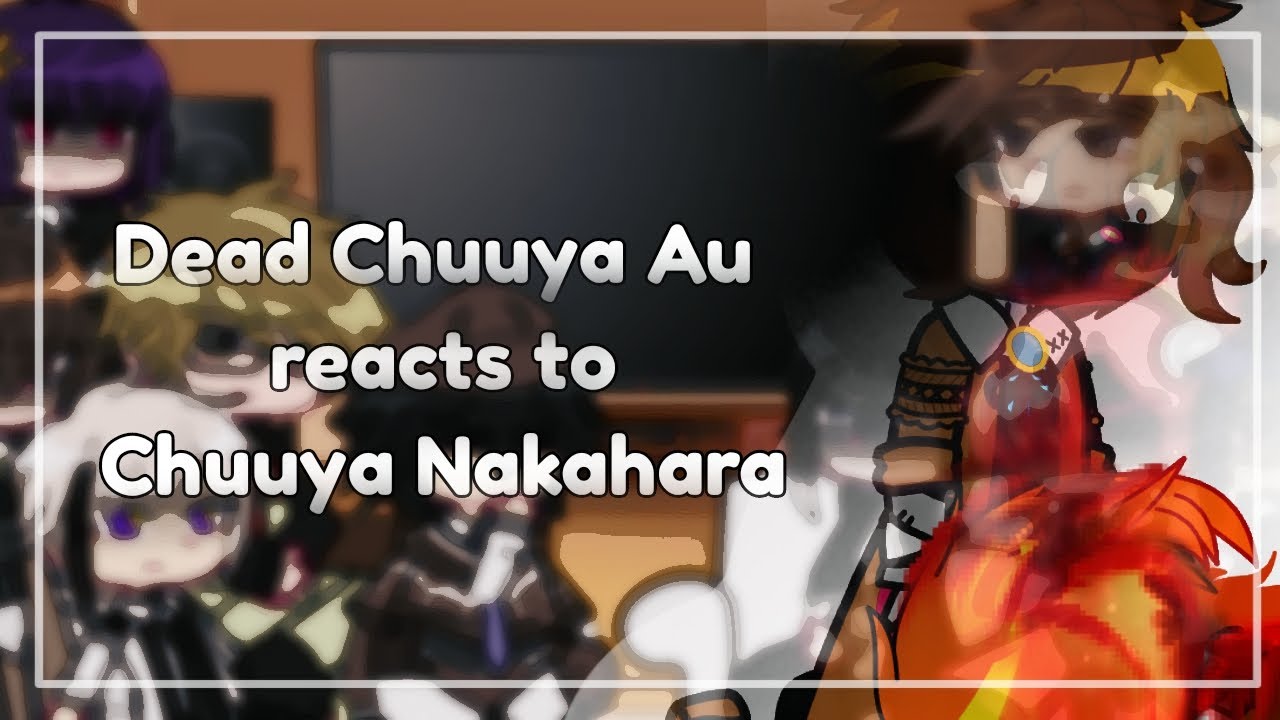 Dead Chuuya Au reacts to Chuuya Nakahara || Dead Chuuya Au || SKK || BSD || 2X || Discontinued??? ||
