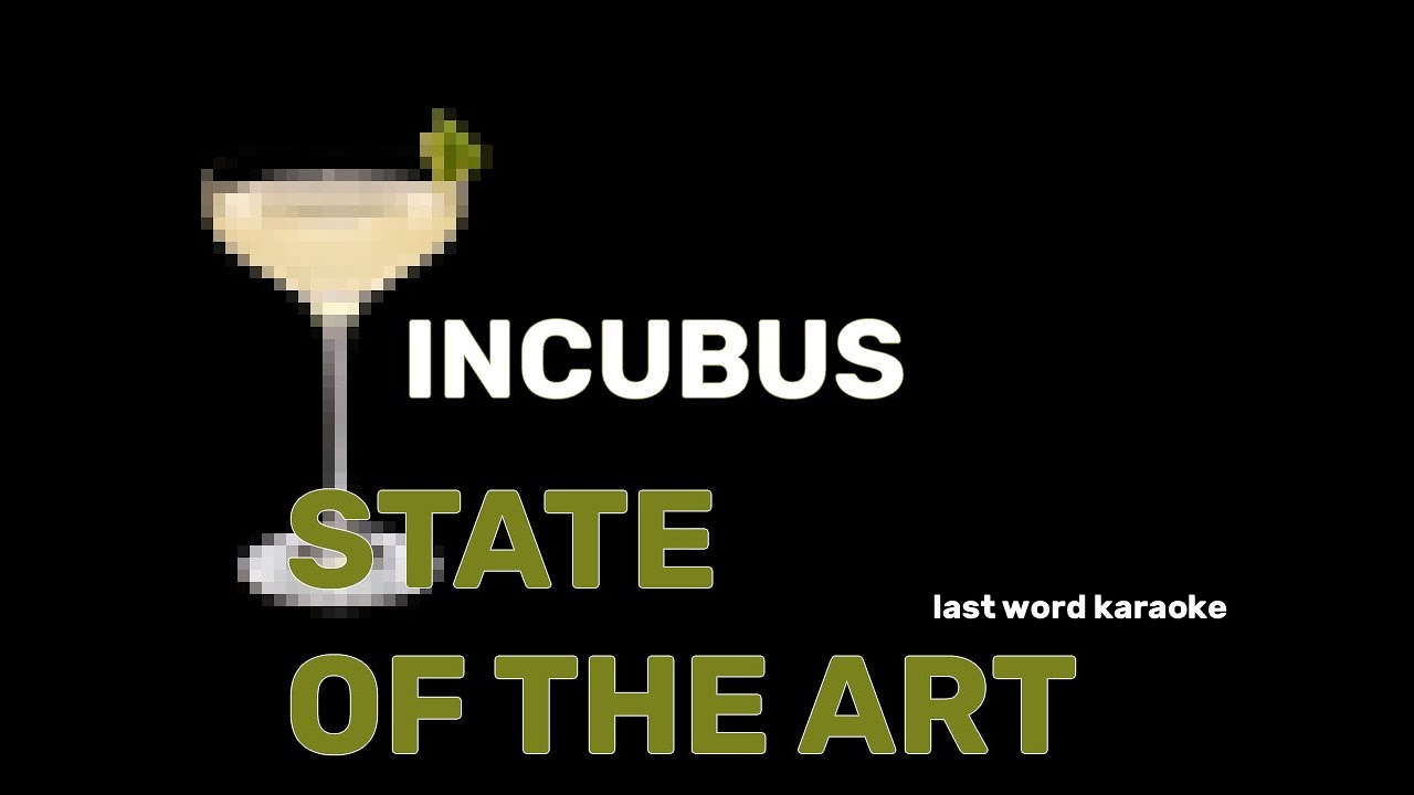 Incubus - State of the Art (Last Word Karaoke)