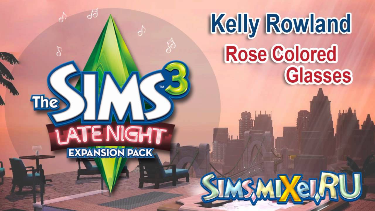 Kelly Rowland - Rose Colored Glasses - Soundtrack The Sims 3 Late Night