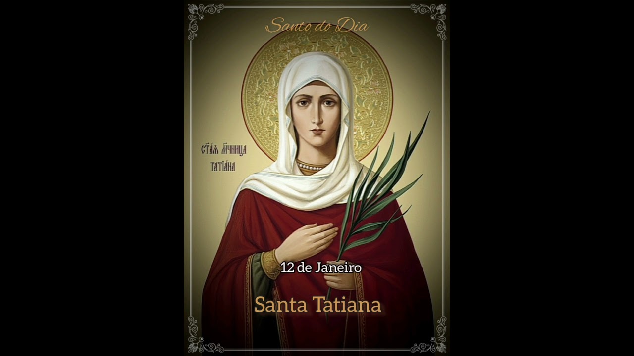 Santo do Dia - 12 de Janeiro - Santa Tatiana