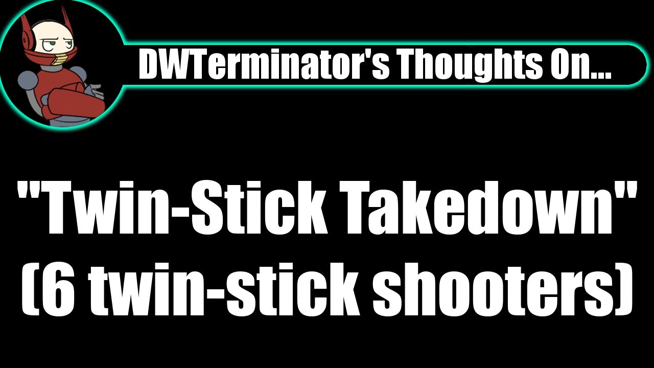 My Thoughts On... "Twin-Stick Takedown"