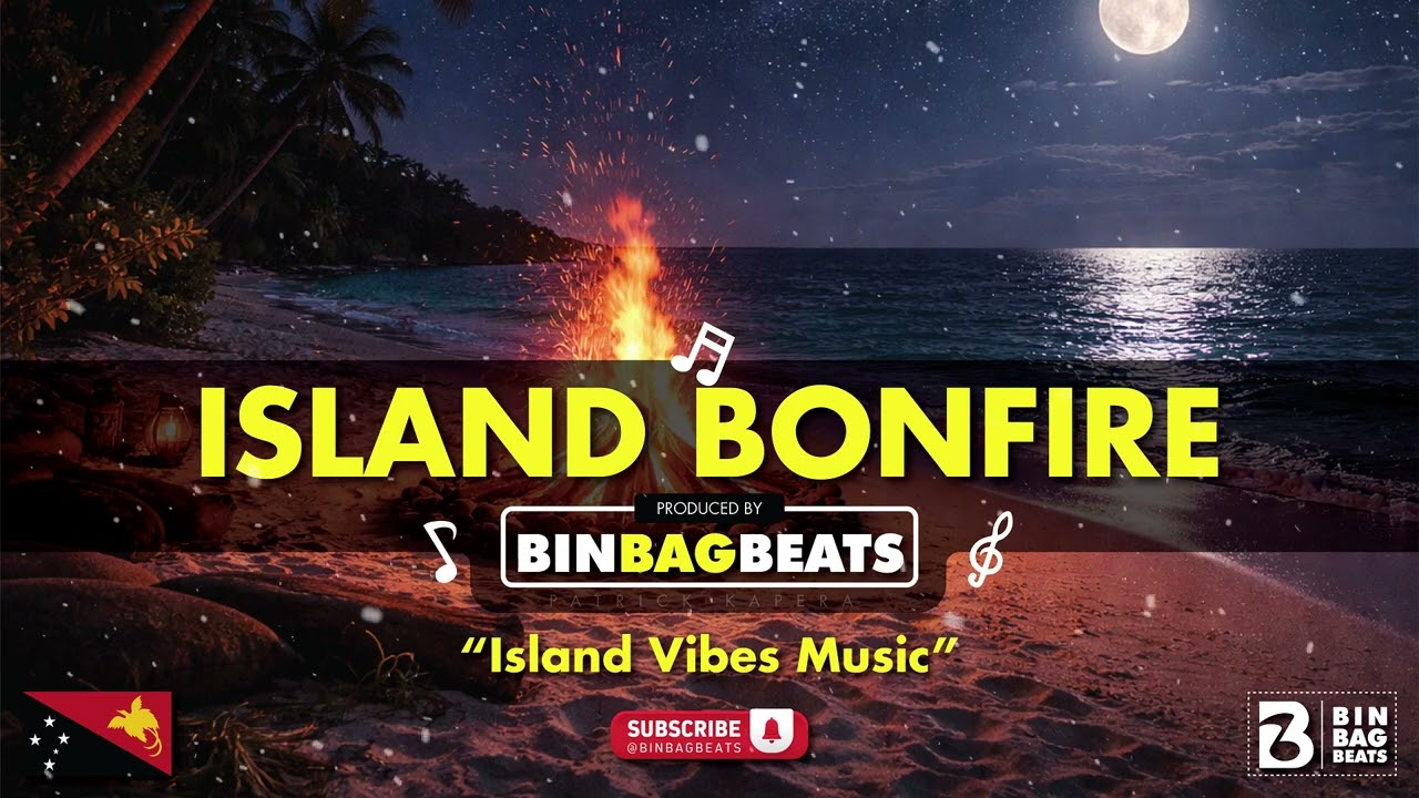 Island Bonfire | Island Vibes Music • Binbag Beats 🇵🇬