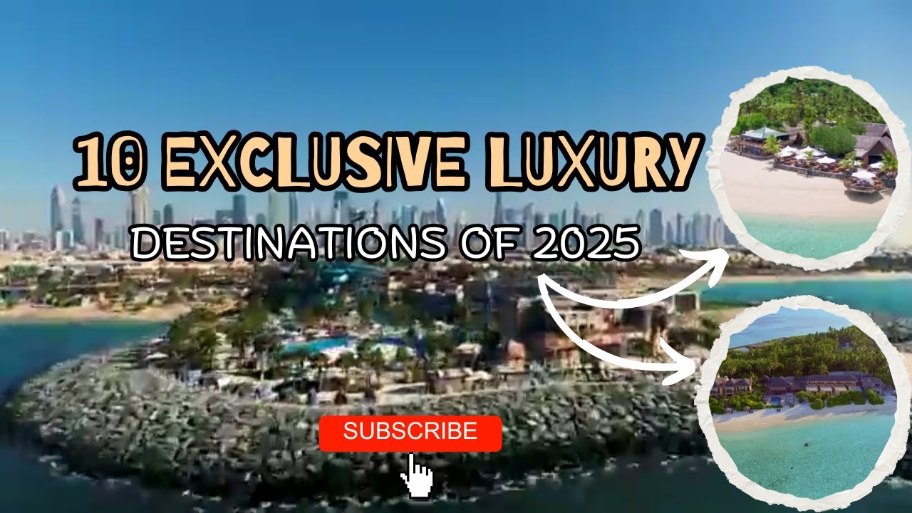 🌍 10 Exclusive Luxury Destinations You Must Visit in 2025 ✈️✨