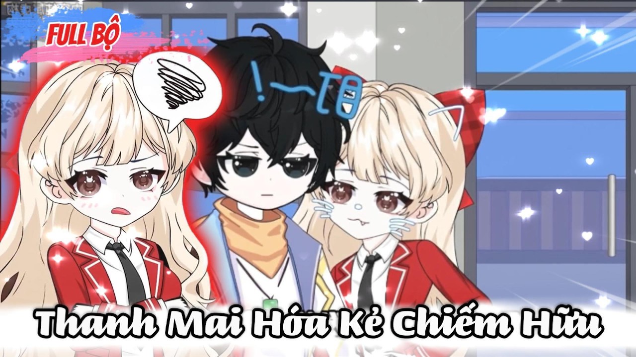 [Full Có Kết] Thanh Mai Hóa Kẻ Chiếm Hữu - Tiểu Quỳnh Sub.