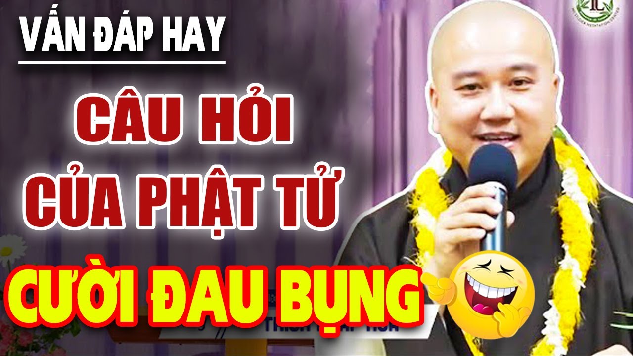 Vấn Đáp ''CƯỜI ĐAU BỤNG'' Với Câu Hỏi Quá Thực Lòng Của Phật Tử - Thầy Thích Pháp Hòa